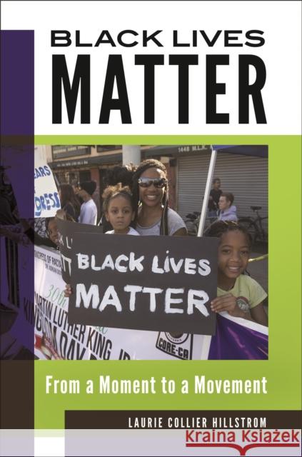 Black Lives Matter: From a Moment to a Movement Laurie Collier Hillstrom 9781440865701 Greenwood