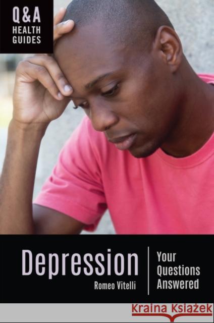 Depression: Your Questions Answered Romeo Vitelli 9781440866005