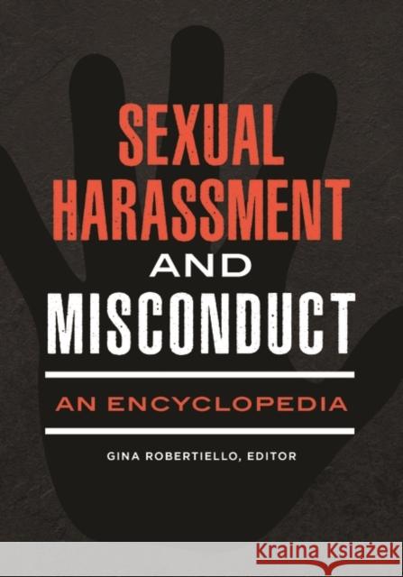 Sexual Harassment and Misconduct: An Encyclopedia Gina Robertiello 9781440866081 ABC-CLIO