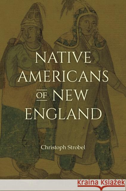 Native Americans of New England Christoph Strobel 9781440866104 Praeger