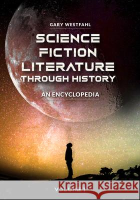 Science Fiction Literature Through History [2 Volumes]: An Encyclopedia Gary Westfahl 9781440866166