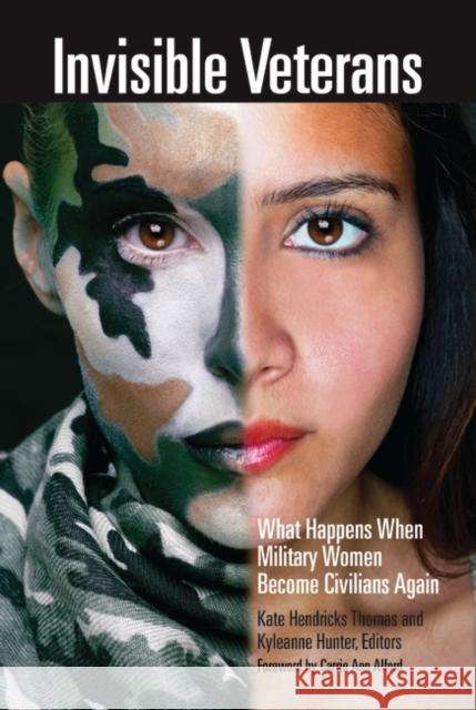 Invisible Veterans: What Happens When Military Women Become Civilians Again Kate Hendricks Thomas Kyleanne M. Hunter 9781440866425