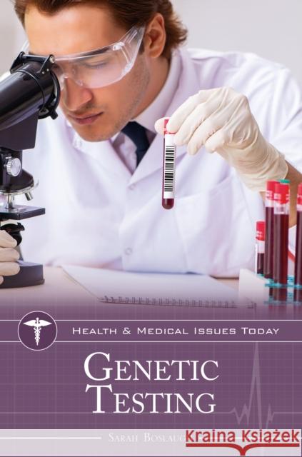 Genetic Testing Sarah Boslaugh 9781440866500 Greenwood
