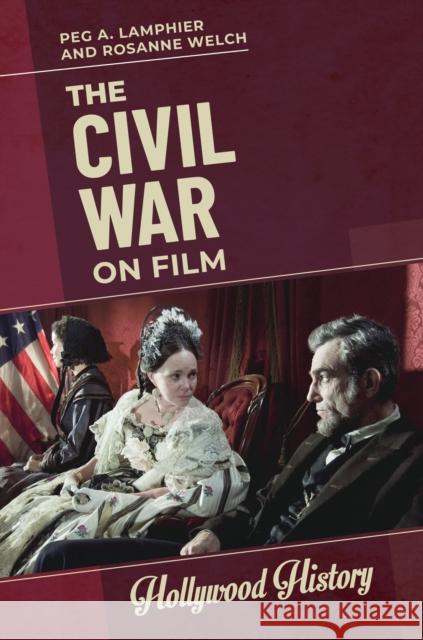 The Civil War on Film Peg A. Lamphier Rosanne Welch  9781440866623