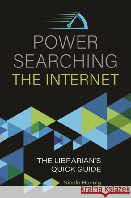 Power Searching the Internet: The Librarian's Quick Guide Nicole Hennig 9781440866975 Libraries Unlimited