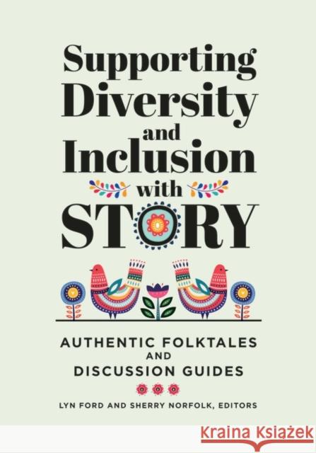 Supporting Diversity and Inclusion with Story: Authentic Folktales and Discussion Guides Lyn Ford Sherry Norfolk 9781440867071 Libraries Unlimited