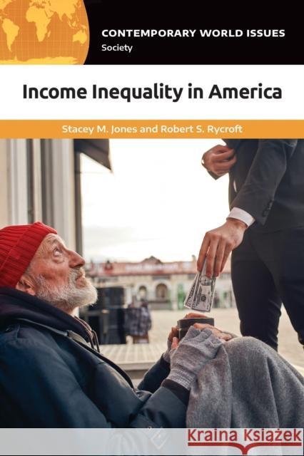 Income Inequality in America: A Reference Handbook Stacey M. Jones Robert S. Rycroft 9781440867439 ABC-CLIO