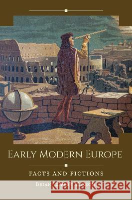 Early Modern Europe: Facts and Fictions Brian Jeffrey Maxson 9781440867453 ABC-CLIO