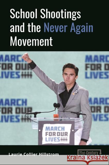 School Shootings and the Never Again Movement Laurie Collier Hillstrom 9781440867514 ABC-CLIO
