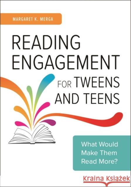 Reading Engagement for Tweens and Teens: What Would Make Them Read More? Margaret K. Merga 9781440867989 Libraries Unlimited