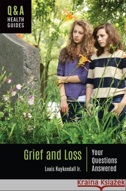 Grief and Loss: Your Questions Answered Louis Kuykendall 9781440868009 Greenwood