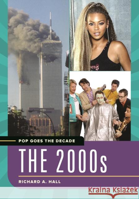 Pop Goes the Decade: The 2000s Richard A. Hall 9781440868122 Greenwood