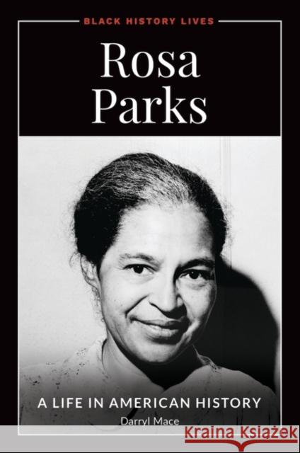 Rosa Parks: A Life in American History Darryl Mace 9781440868429 ABC-CLIO