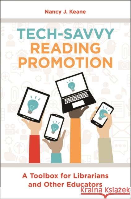 Tech-Savvy Reading Promotion: A Toolbox for Librarians and Other Educators Nancy J. Keane 9781440868504 Libraries Unlimited