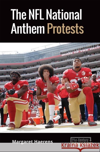 The NFL National Anthem Protests Margaret Haerens 9781440869037 ABC-CLIO