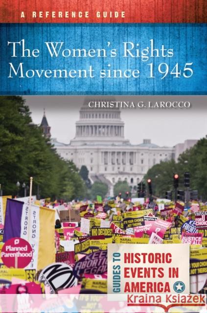 The Women's Rights Movement Since 1945: A Reference Guide Larocco, Christina G. 9781440869075 Greenwood Press