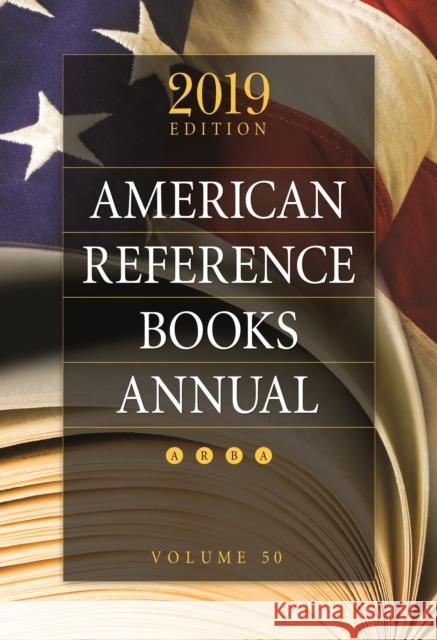 American Reference Books Annual: 2019 Edition, Volume 50 Juneal M. Chenoweth 9781440869136 Libraries Unlimited