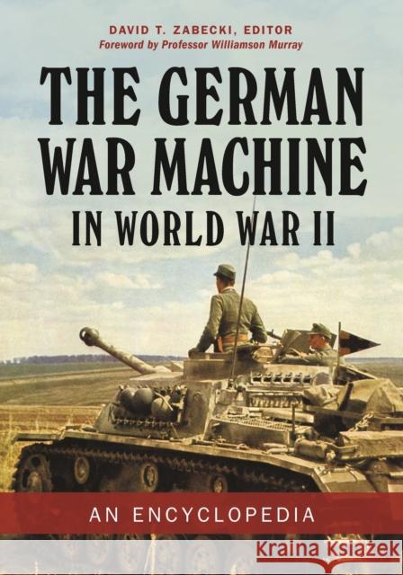 The German War Machine in World War II: An Encyclopedia David T. Zabecki Williamson Murray 9781440869174