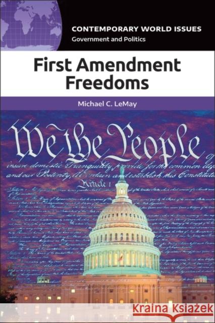 First Amendment Freedoms: A Reference Handbook Michael C. Lemay Alemayehu G. Mariam 9781440869297 ABC-CLIO