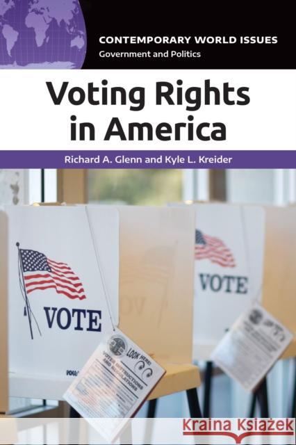 Voting Rights in America: A Reference Handbook Richard a. Glenn Kyle L. Kreider 9781440870927