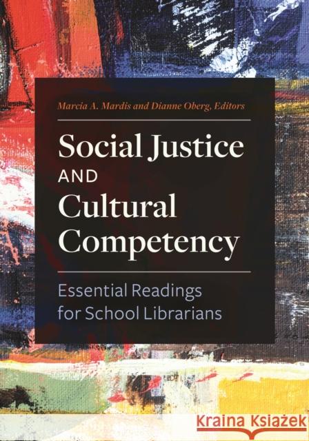 Social Justice and Cultural Competency: Essential Readings for School Librarians Marcia A. Mardis Dianne Oberg 9781440871207 Libraries Unlimited