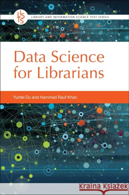 Data Science for Librarians Yunfei Du Hammad Rauf Khan 9781440871214