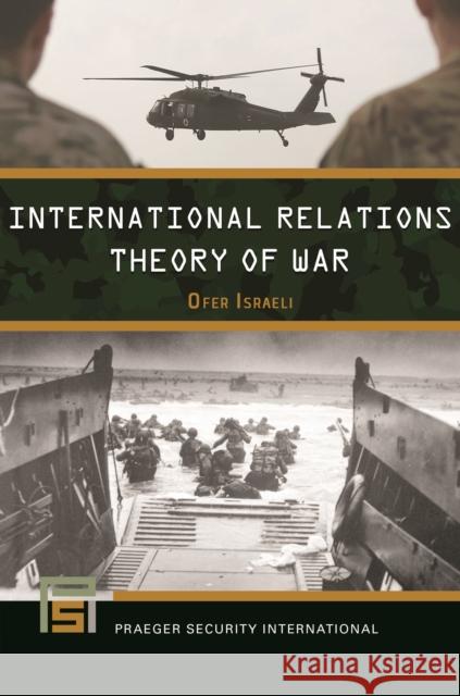 International Relations Theory of War Ofer Israeli 9781440871344 Praeger