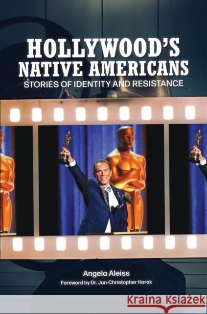 Hollywood's Native Americans: Stories of Identity and Resistance Angela Aleiss 9781440871566 Praeger