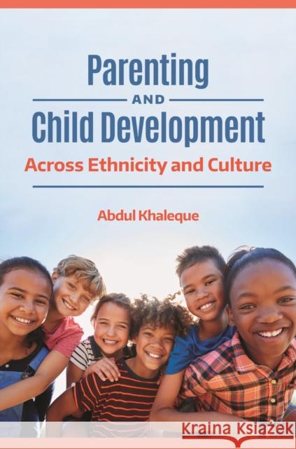 Parenting and Child Development: Across Ethnicity and Culture Abdul Khaleque 9781440871948