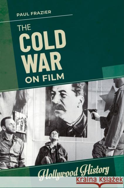 The Cold War on Film Paul Frazier 9781440872129 ABC-CLIO