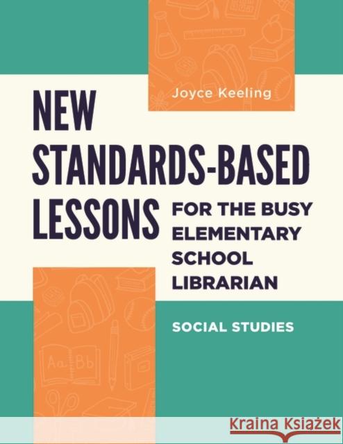New Standards-Based Lessons for the Busy Elementary School Librarian: Social Studies Joyce Keeling 9781440872242 Libraries Unlimited