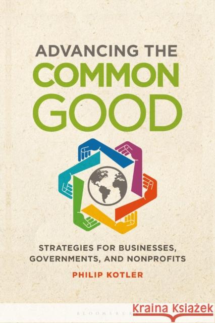 Advancing the Common Good: Strategies for Businesses, Governments, and Nonprofits Philip Kotler 9781440872440