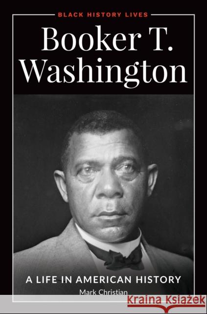 Booker T. Washington: A Life in American History Mark Christian 9781440872488 ABC-CLIO