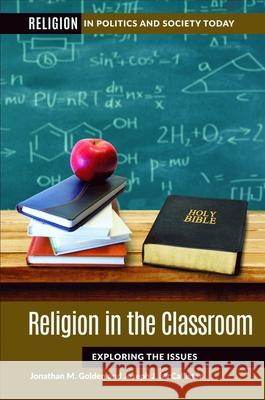 Religion in the Classroom: Exploring the Issues Jonathan M. Golden Joseph J. McCallister  9781440872761 Greenwood Press