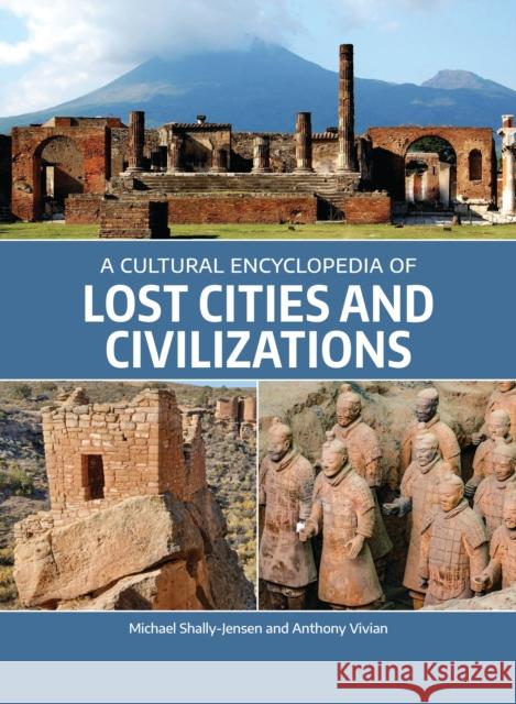 A Cultural Encyclopedia of Lost Cities and Civilizations Michael Shally-Jensen Anthony Vivian  9781440873102