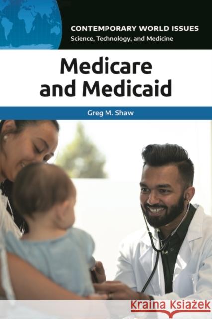 Medicare and Medicaid: A Reference Handbook Greg M. Shaw 9781440873348 ABC-CLIO