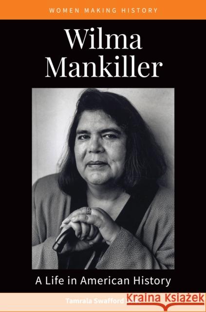 Wilma Mankiller: A Life in American History Tamrala Swafford-Bliss   9781440873867 Greenwood Press