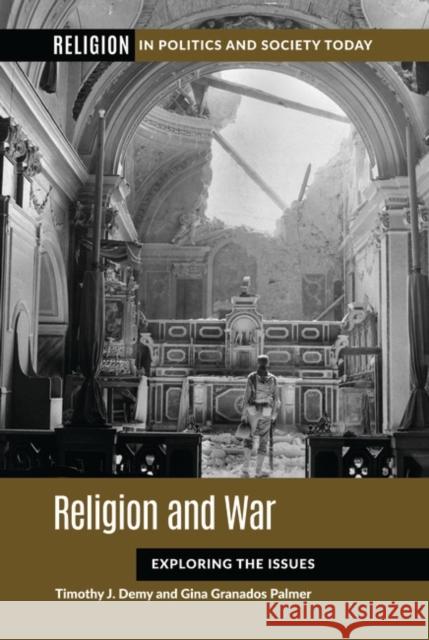 Religion and War: Exploring the Issues Timothy Demy Gina Palmer 9781440873904