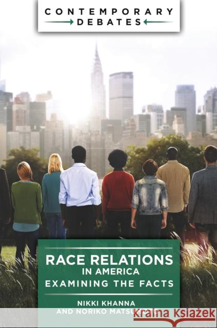 Race Relations in America: Examining the Facts Nikki Khanna Noriko Matsumoto 9781440874000