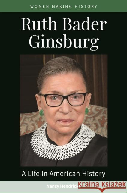 Ruth Bader Ginsburg: A Life in American History Nancy Hendricks 9781440874215