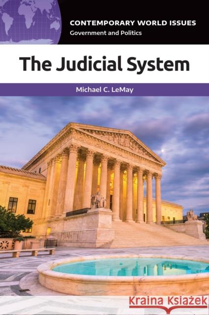 The Judicial System: A Reference Handbook Michael C. Lemay 9781440874574 ABC-CLIO