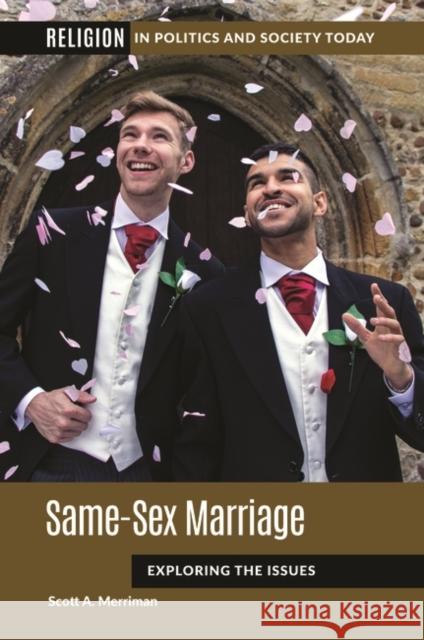 Same-Sex Marriage: Exploring the Issues Scott A. Merriman 9781440875236 ABC-CLIO