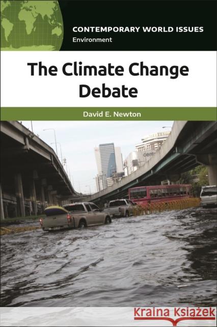 The Climate Change Debate: A Reference Handbook David E. Newton 9781440875410