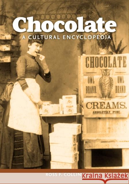 Chocolate: A Cultural Encyclopedia Ross F. Collins 9781440876073 ABC-CLIO