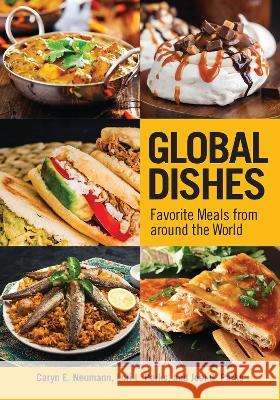 Global Dishes: Favorite Meals from Around the World Caryn E. Neumann Lori L. Parks Joel G. Parks 9781440876479