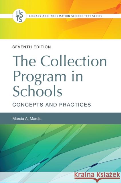 The Collection Program in Schools: Concepts and Practices Mardis, Marcia A. 9781440876639