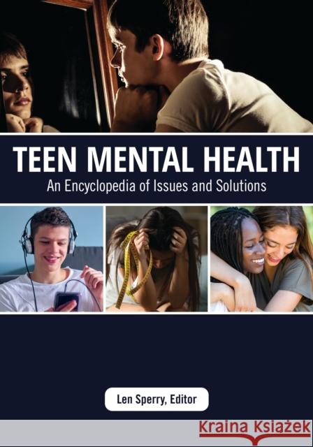 Teen Mental Health: An Encyclopedia of Issues and Solutions Len Sperry 9781440876875 Greenwood