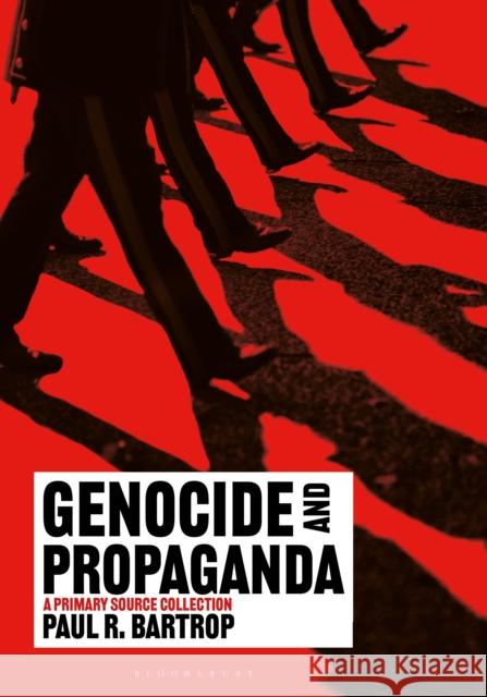 Genocide and Propaganda: A Primary Source Collection Paul R. Bartrop 9781440876899 Bloomsbury Academic