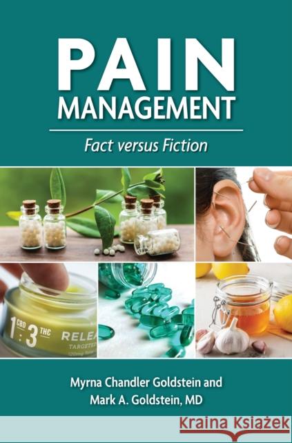 Pain Management: Fact Versus Fiction Myrna Chandler Goldstein Mark A. Goldstein 9781440876950 Greenwood