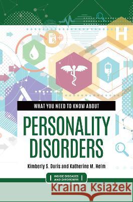 What You Need to Know about Personality Disorders Katherine M. Helm Kimberly S. Duris 9781440877094